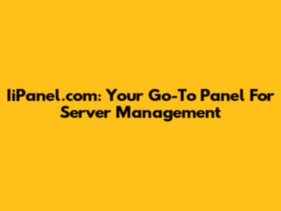 IiPanel.com: Your Go-To Panel For Server Management