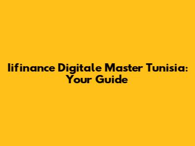 Iifinance Digitale Master Tunisia: Your Guide