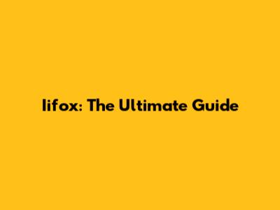 Iifox: The Ultimate Guide