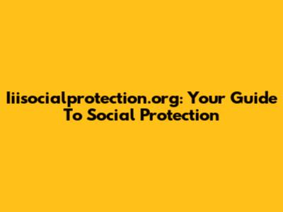 Iiisocialprotection.org: Your Guide To Social Protection