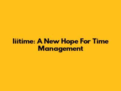 Iiitime: A New Hope For Time Management