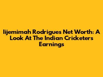 Iijemimah Rodrigues' Net Worth: A Look At The Indian Cricketer's Earnings