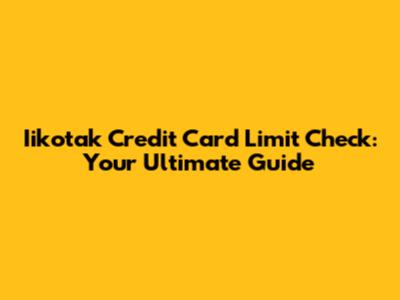 Iikotak Credit Card Limit Check: Your Ultimate Guide