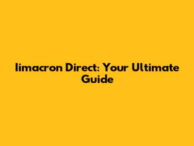 Iimacron Direct: Your Ultimate Guide