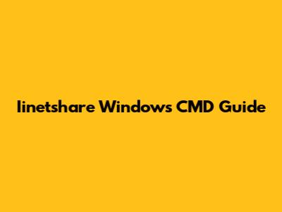 Iinetshare Windows CMD Guide
