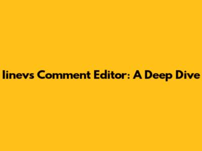 Iinevs Comment Editor: A Deep Dive