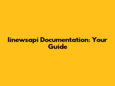 Iinewsapi Documentation: Your Guide