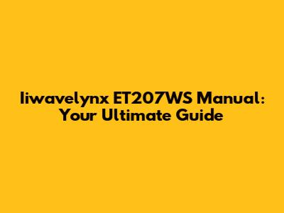 Iiwavelynx ET207WS Manual: Your Ultimate Guide