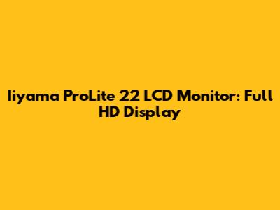 Iiyama ProLite 22" LCD Monitor: Full HD Display