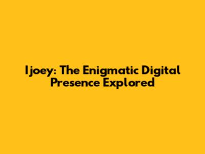 Ijoey: The Enigmatic Digital Presence Explored