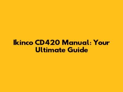 Ikinco CD420 Manual: Your Ultimate Guide
