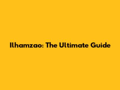 Ilhamzao: The Ultimate Guide