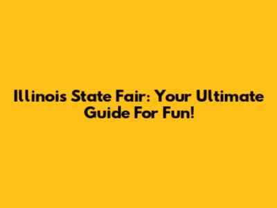 Illinois State Fair: Your Ultimate Guide For Fun!