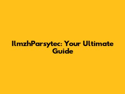 IlmzhParsytec: Your Ultimate Guide