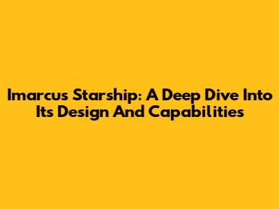 Imarcus Starship: A Deep Dive Into Its Design And Capabilities