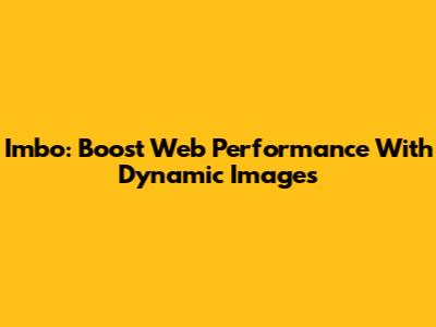 Imbo: Boost Web Performance With Dynamic Images