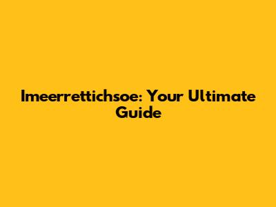 Imeerrettichsoe: Your Ultimate Guide