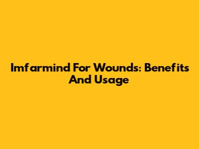 Imfarmind For Wounds: Benefits And Usage