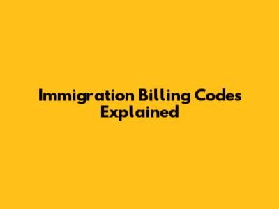Immigration Billing Codes Explained