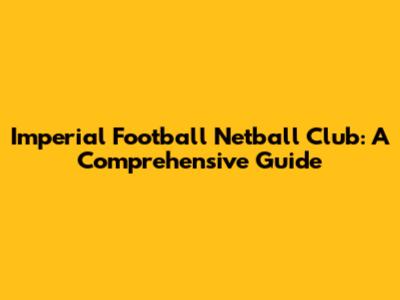 Imperial Football Netball Club: A Comprehensive Guide