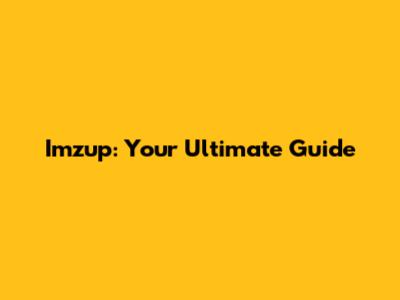 Imzup: Your Ultimate Guide