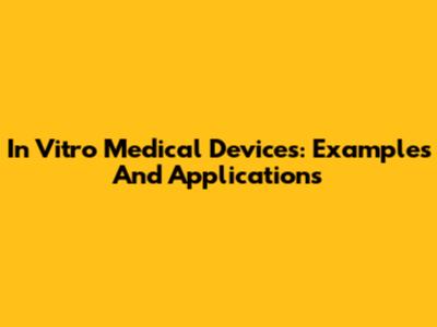 In Vitro Medical Devices: Examples And Applications
