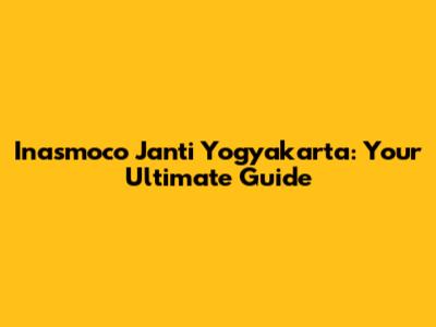 Inasmoco Janti Yogyakarta: Your Ultimate Guide