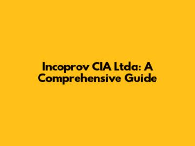 Incoprov CIA Ltda: A Comprehensive Guide