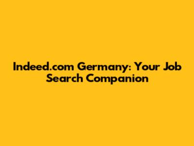 Indeed.com Germany: Your Job Search Companion