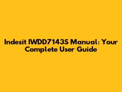 Indesit IWDD7143S Manual: Your Complete User Guide