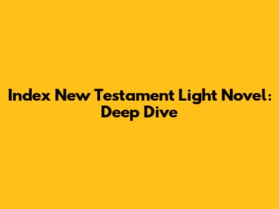 Index New Testament Light Novel: Deep Dive