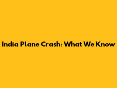 India Plane Crash: What We Know