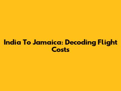 India To Jamaica: Decoding Flight Costs