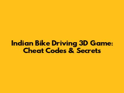 Indian Bike Driving 3D Game: Cheat Codes & Secrets