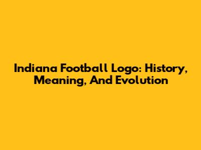 Indiana Football Logo: History, Meaning, And Evolution