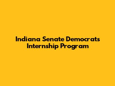 Indiana Senate Democrats Internship Program