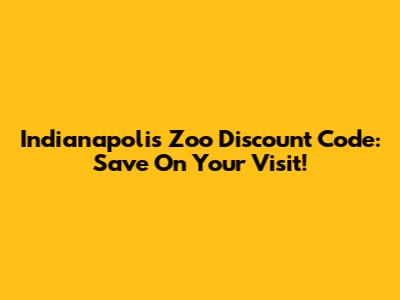 Indianapolis Zoo Discount Code: Save On Your Visit!