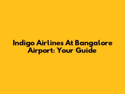 Indigo Airlines At Bangalore Airport: Your Guide