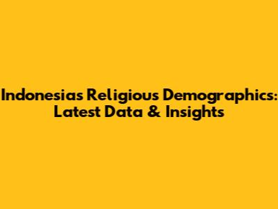 Indonesia's Religious Demographics: Latest Data & Insights