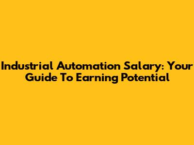 Industrial Automation Salary: Your Guide To Earning Potential