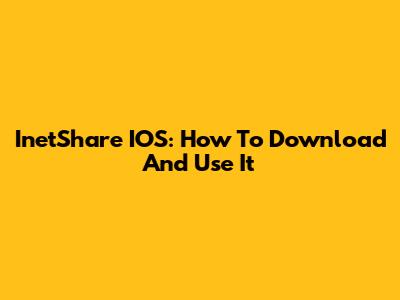 InetShare IOS: How To Download And Use It