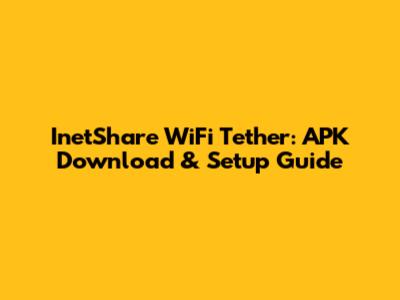 InetShare WiFi Tether: APK Download & Setup Guide