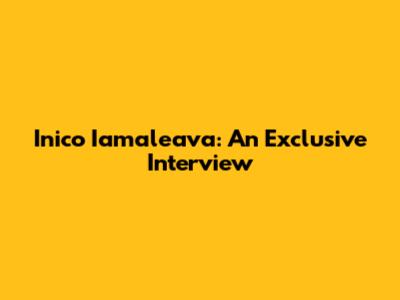Inico Iamaleava: An Exclusive Interview