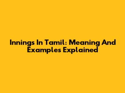 Innings In Tamil: Meaning And Examples Explained