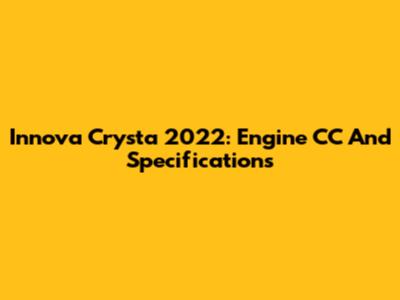 Innova Crysta 2022: Engine CC And Specifications