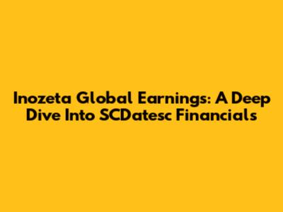 Inozeta Global Earnings: A Deep Dive Into SCDatesc Financials