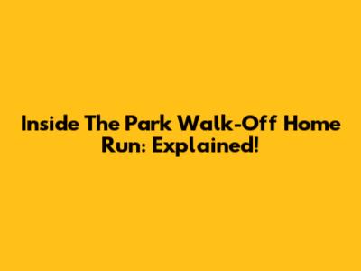 Inside The Park Walk-Off Home Run: Explained!