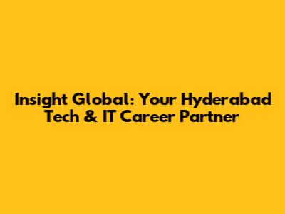 Insight Global: Your Hyderabad Tech & IT Career Partner