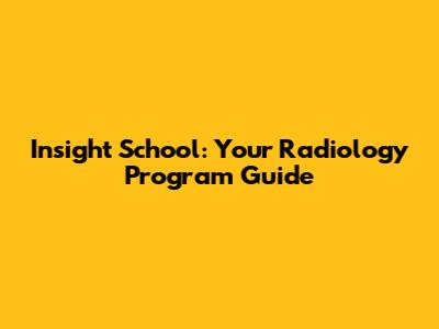 Insight School: Your Radiology Program Guide