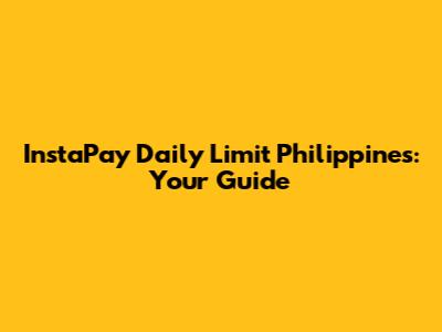 InstaPay Daily Limit Philippines: Your Guide